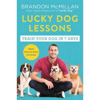 Lucky Dog Lessons: From Renowned Expert Dog Trainer and Host of Lucky Dog: Reunions